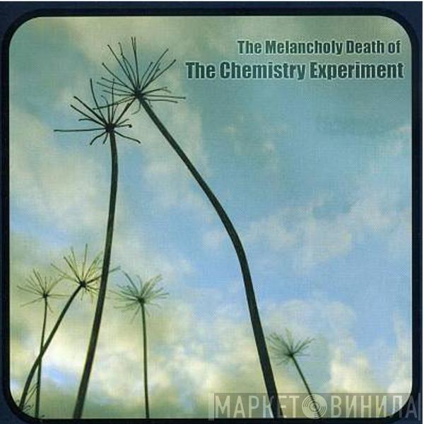 The Chemistry Experiment - The Melancholy Death Of The Chemistry Experiment