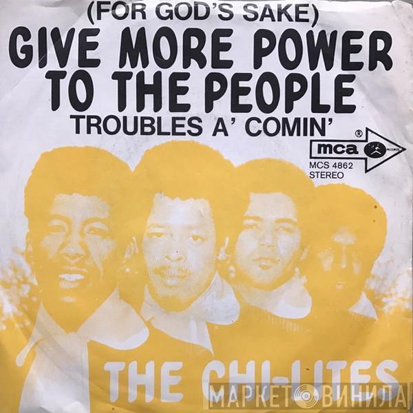 The Chi-Lites - (For God's Sake) Give More Power To The People / Troubles A' Comin