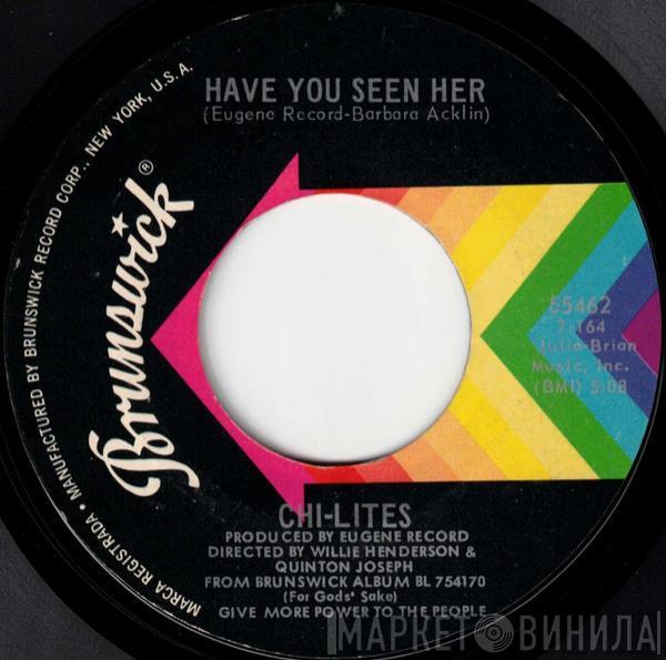  The Chi-Lites  - Have You Seen Her / Yes I'm Ready (If I Don't Get To Go)