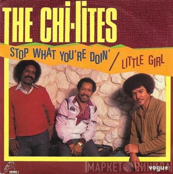  The Chi-Lites  - Stop What You're Doin' / Little Girl