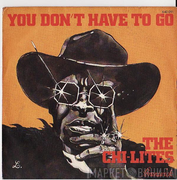  The Chi-Lites  - You Don't Have To Go / Toby