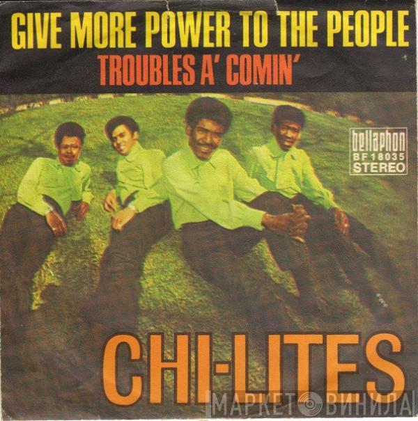 The Chi-Lites - Give More Power To The People / Troubles A' Comin'