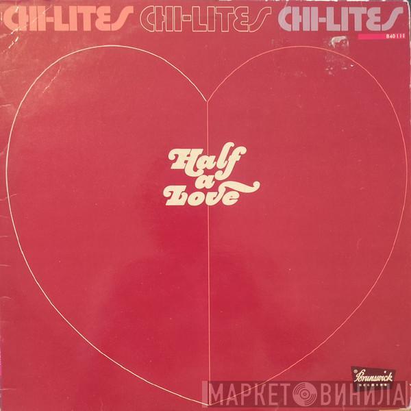  The Chi-Lites  - Half A Love