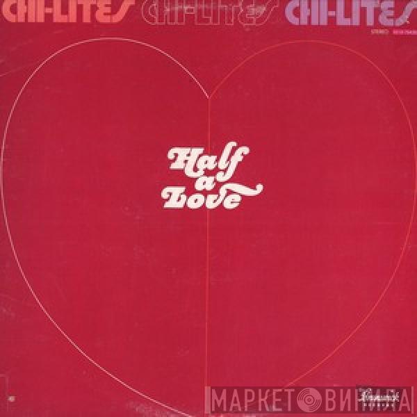  The Chi-Lites  - Half A Love