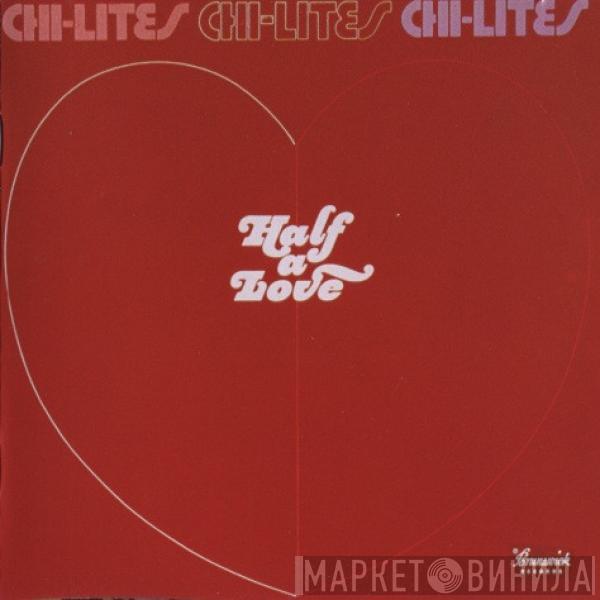  The Chi-Lites  - Half A Love