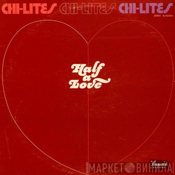  The Chi-Lites  - Half A Love