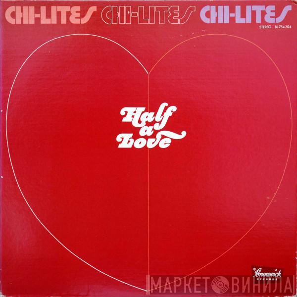  The Chi-Lites  - Half A Love