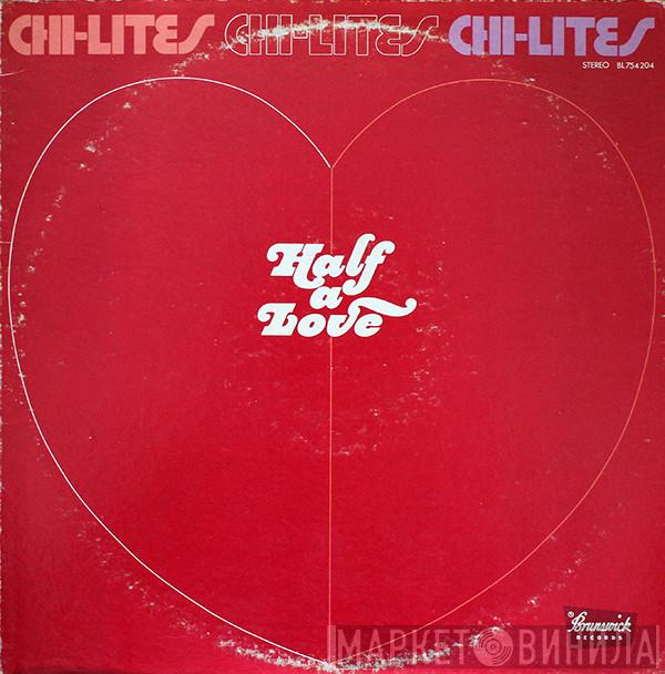  The Chi-Lites  - Half A Love