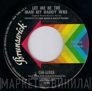 The Chi-Lites - Let Me Be The Man My Daddy Was / The Twelfth Of Never