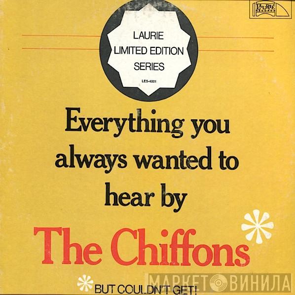  The Chiffons  - Everything You Always Wanted To Hear By The Chiffons But Couldn't Get