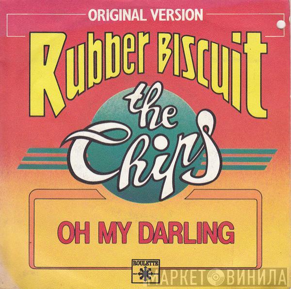 The Chips - Rubber Biscuit / Oh My Darling