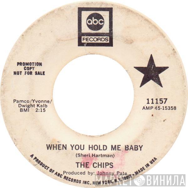 The Chips  - When You Hold Me Baby