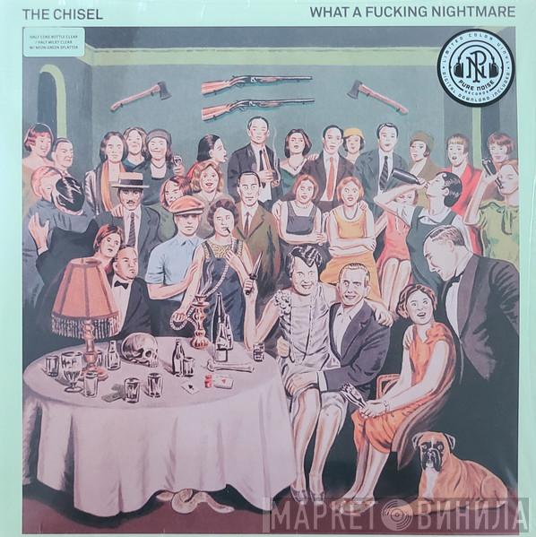 The Chisel - What A Fucking Nightmare