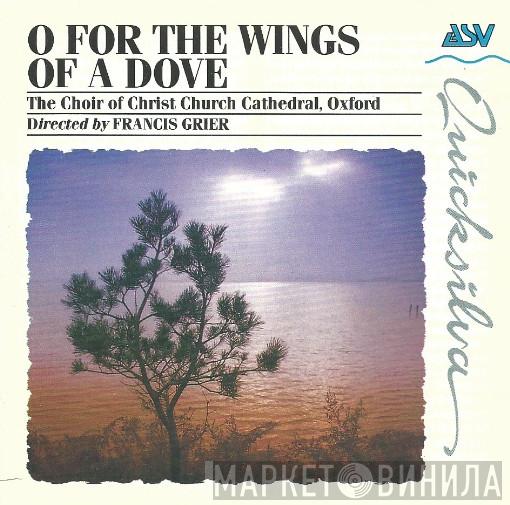 , The Choir Of Christ Church Cathedral  Francis Grier  - O For The Wings Of A Dove