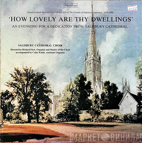 The Choir Of Salisbury Cathedral, Richard Seal, Colin Walsh - 'How Lovely Are Thy Dwellings' An Evensong For A Dedication From Salisbury Cathedral