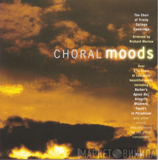 The Choir Of Trinity College, Cambridge, Richard Marlow - Choral Moods