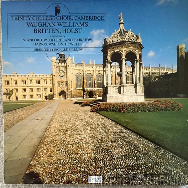 The Choir Of Trinity College, Cambridge, Richard Marlow - Trinity College Choir, Cambridge; Vaughan Williams, Britten, Holst And Works By Stanford, Wood, Ireland, Bairstow, Harris, Walton Howells