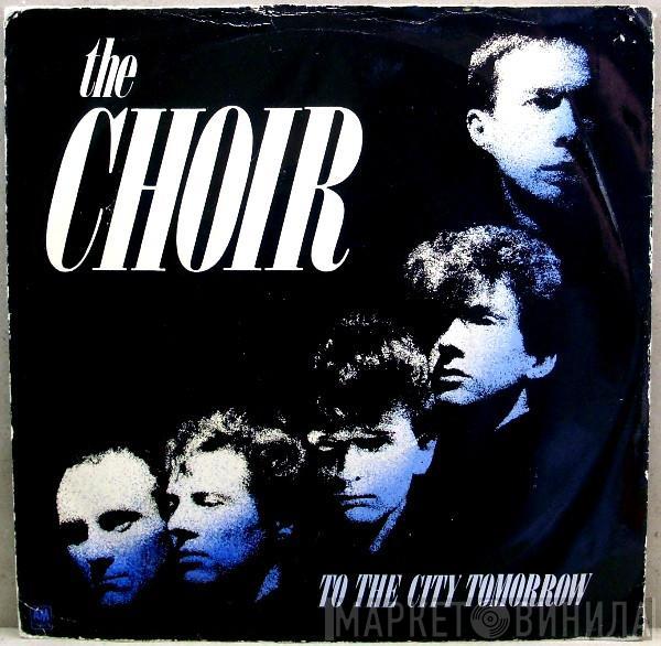  The Choir   - To The City Tomorrow