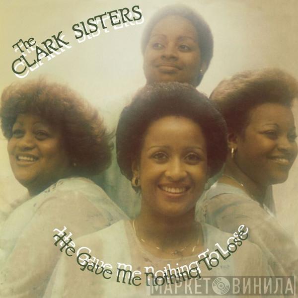The Clark Sisters - He Gave Me Nothing To Lose (But All To Gain)