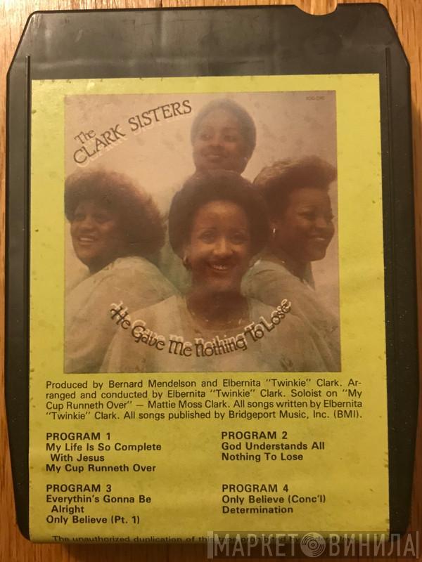  The Clark Sisters  - He Gave Me Nothing To Lose