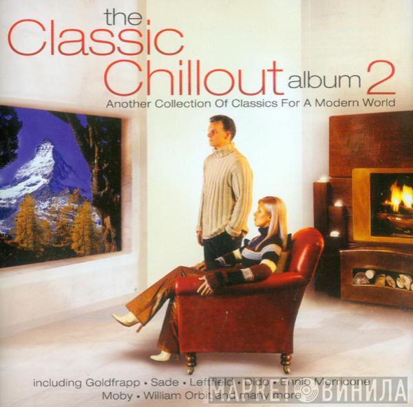  - The Classic Chillout Album 2 (Another Collection Of Classics For A Modern World)