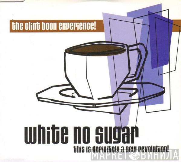 The Clint Boon Experience - White No Sugar