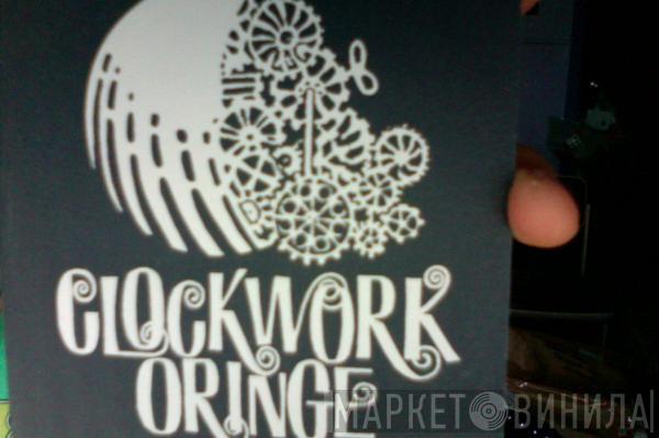  The Clockwork Oringe  - Clockwork Oringe