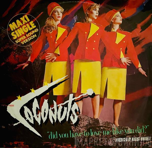  The Coconuts  - Did You Have To Love Me Like You Did?
