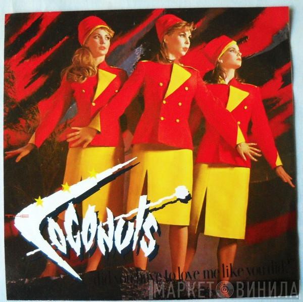 The Coconuts  - Did You Have To Love Me Like You Did