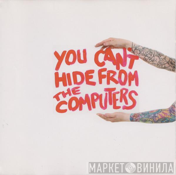 The Computers - You Can't Hide From The Computers