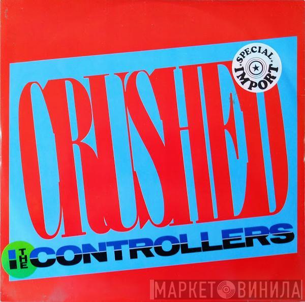 The Controllers  - Crushed