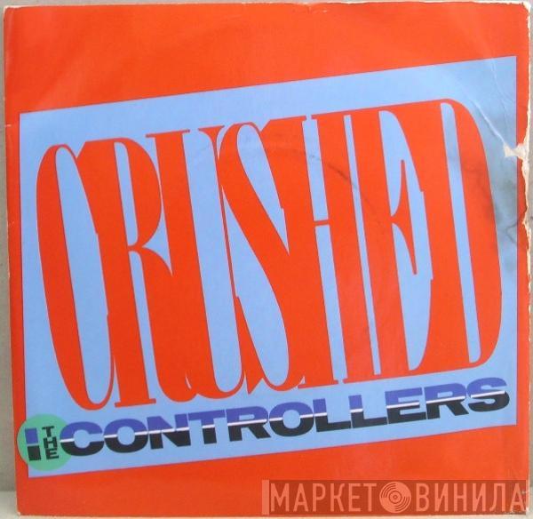 The Controllers  - Crushed