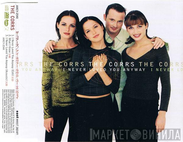 The Corrs  - I Never Loved You Anyway
