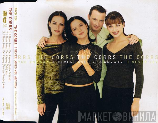  The Corrs  - I Never Loved You Anyway