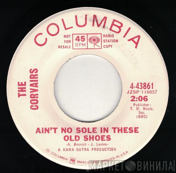 The Corvairs  - Ain't No Sole In These Old Shoes / Get A Job