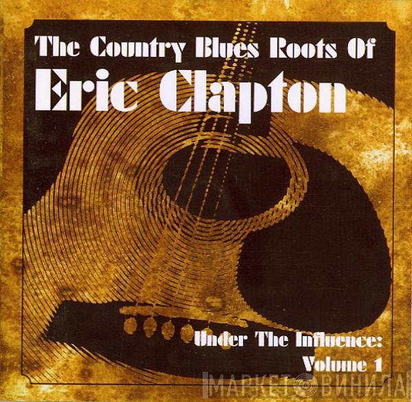  - The Country Blues Roots Of Eric Clapton