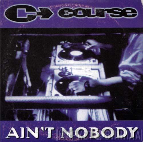  The Course  - Ain't Nobody
