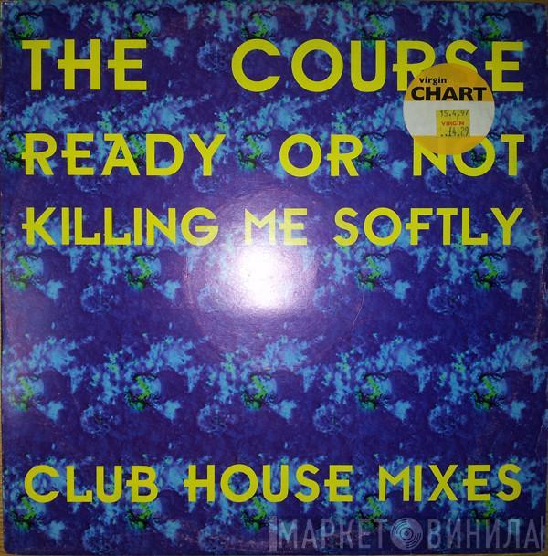 The Course - Ready Or Not / Killing Me Softly (Club House Remixes)