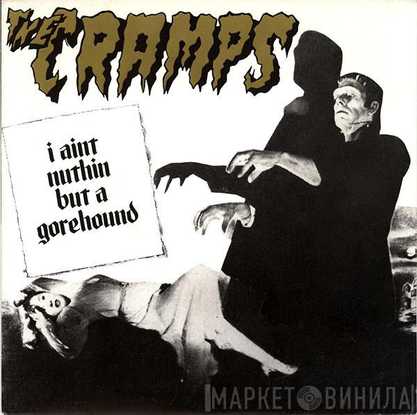  The Cramps  - I Ain't Nuthin' But A Gorehound