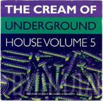  - The Cream Of Underground House Volume 5