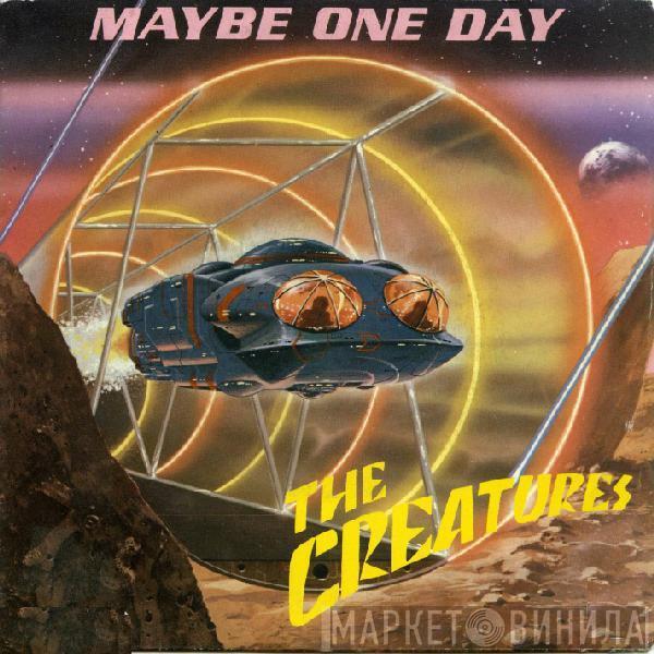 The Creatures  - Maybe One Day
