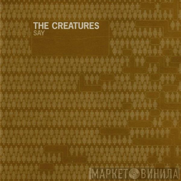  The Creatures  - Say