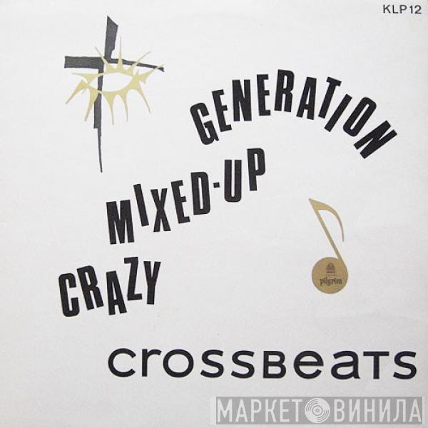 The Crossbeats - Crazy,  Mixed-Up Generation