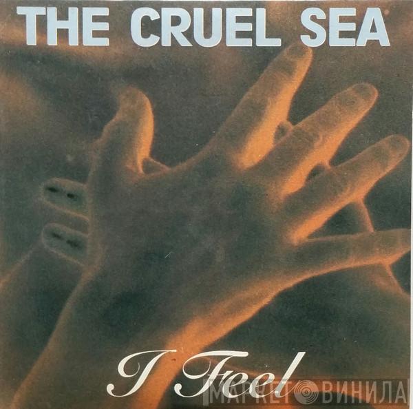  The Cruel Sea  - I Feel