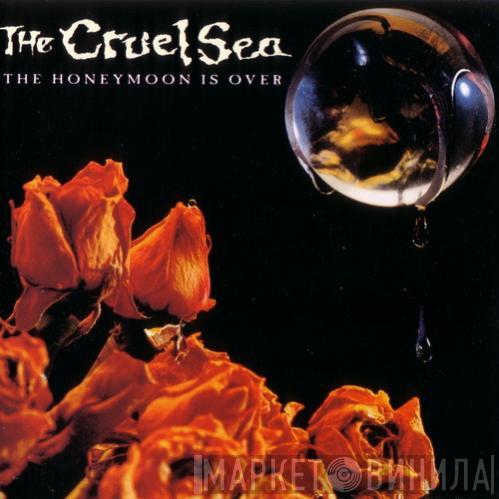 The Cruel Sea - The Honeymoon Is Over