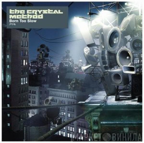 The Crystal Method - Born Too Slow
