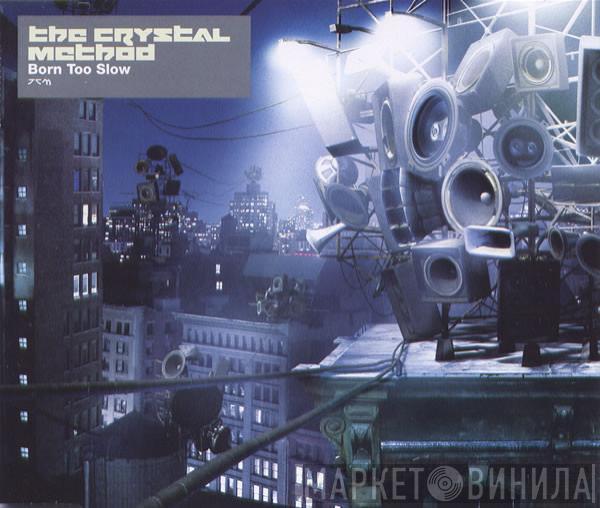 The Crystal Method - Born Too Slow