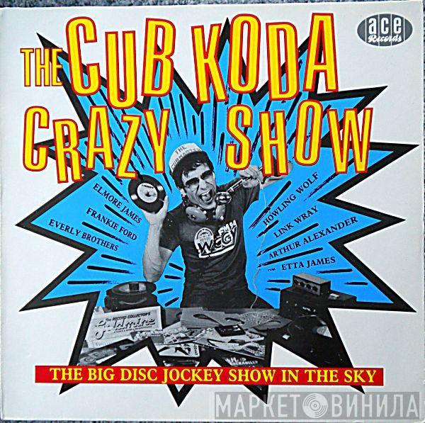  - The Cub Koda Crazy Show