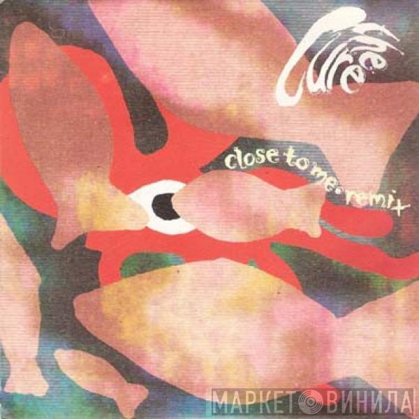  The Cure  - Close To Me - Remix