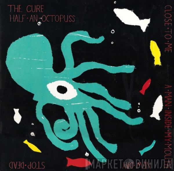 The Cure - Half An Octopuss